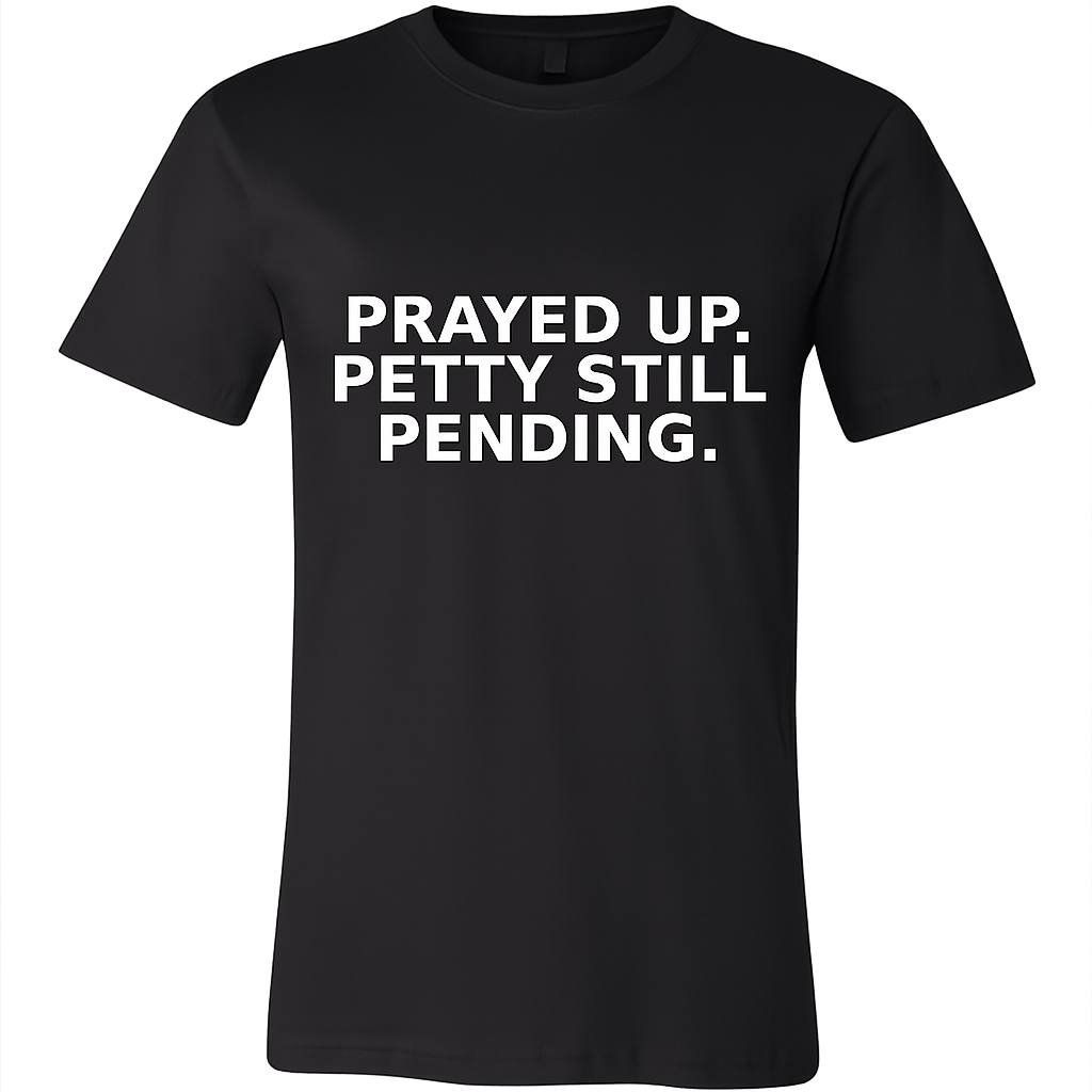 Prayed Up. Petty Still Pending. – Funny Christian Women's Tee