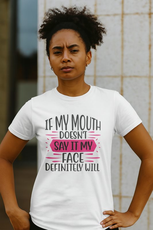 If My Mouth Doesn’t Say It, My Face Definitely Will" Funny Graphic Tee – Bold Women’s T-Shirt in Black, White, or Silver