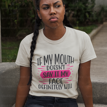 If My Mouth Doesn’t Say It, My Face Definitely Will" Funny Graphic Tee – Bold Women’s T-Shirt in Black, White, or Silver