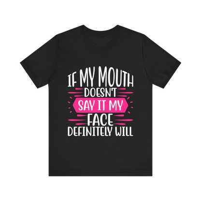If My Mouth Doesn’t Say It, My Face Definitely Will" Funny Graphic Tee – Bold Women’s T-Shirt in Black, White, or Silver