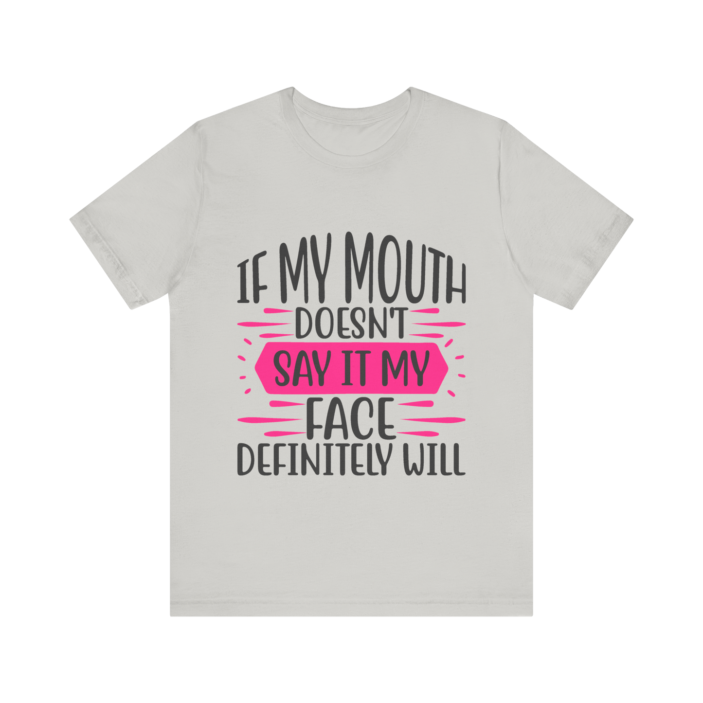 If My Mouth Doesn’t Say It, My Face Definitely Will" Funny Graphic Tee – Bold Women’s T-Shirt in Black, White, or Silver