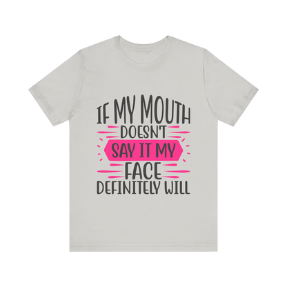 If My Mouth Doesn’t Say It, My Face Definitely Will" Funny Graphic Tee – Bold Women’s T-Shirt in Black, White, or Silver