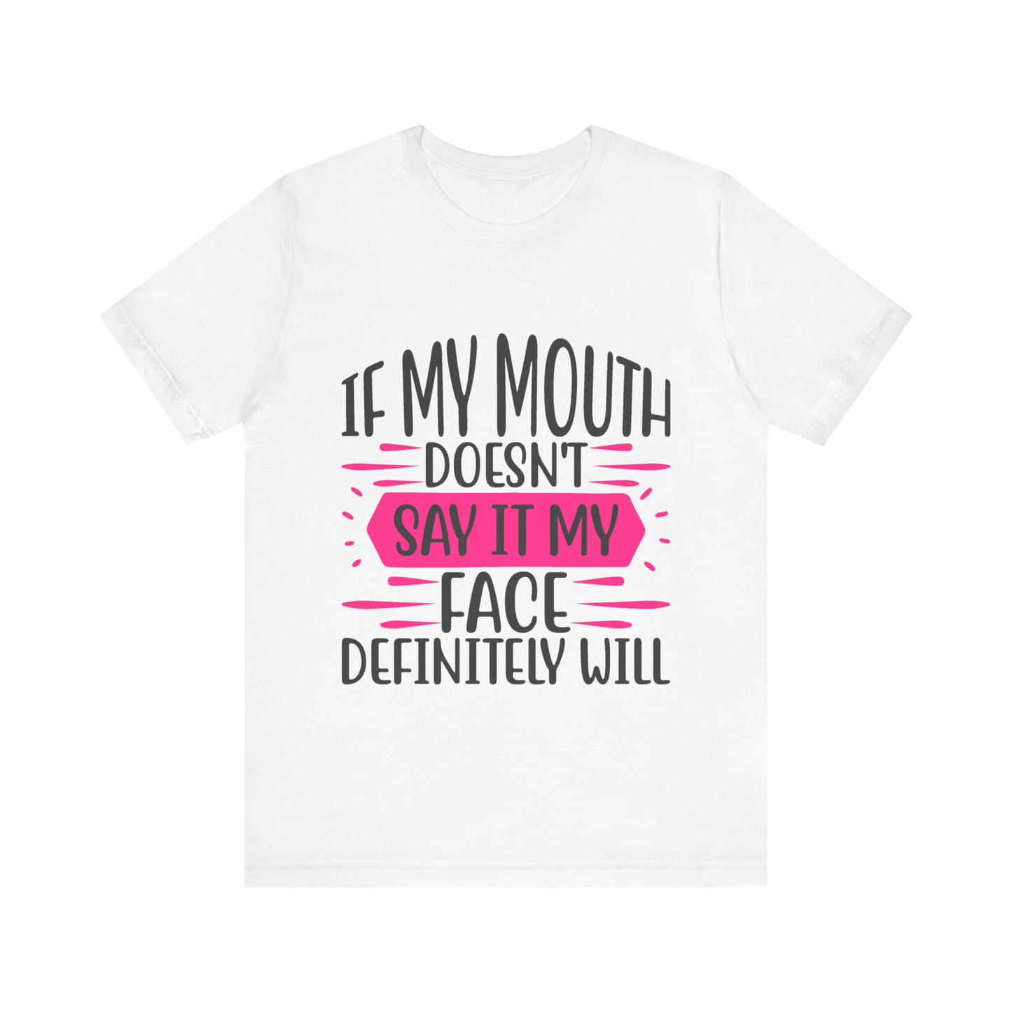 If My Mouth Doesn’t Say It, My Face Definitely Will" Funny Graphic Tee – Bold Women’s T-Shirt in Black, White, or Silver