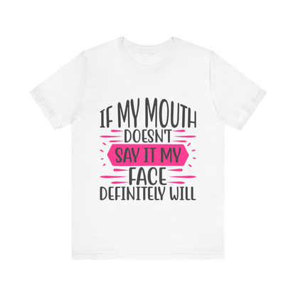 If My Mouth Doesn’t Say It, My Face Definitely Will" Funny Graphic Tee – Bold Women’s T-Shirt in Black, White, or Silver